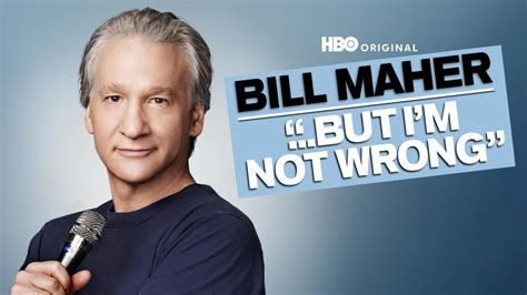 Watch Bill Maher  But I'm Not Wrong (HBO) .
